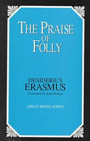 Erasmus writes "Praise of Folly"