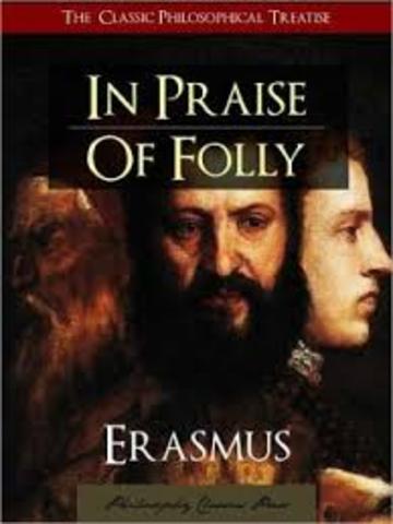 Erasmus writes "Praise of Folly"