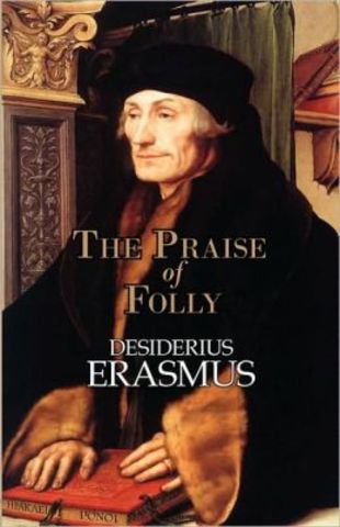 Erasmus writes "Praise of Folly"