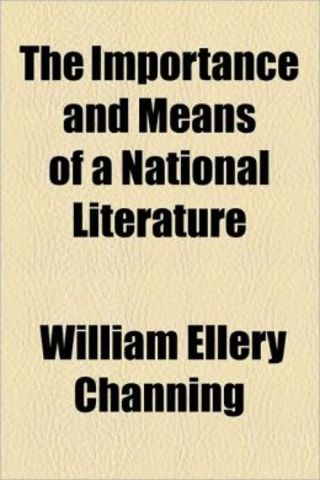 W. E. Channing publishes, "the Importance and Means of National Literature