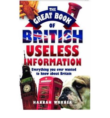 The Great Book of British Useless Information: Everything You Ever Wanted to Know About Britain
