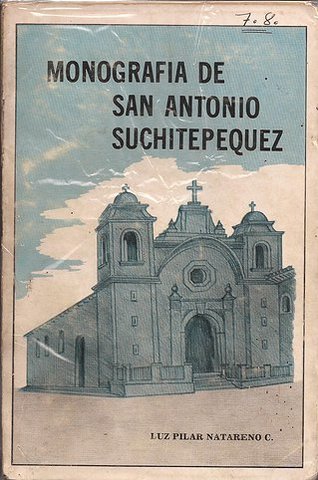 Monografía de San Antonio Suchitepéquez. 1ra Edición.