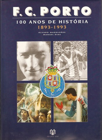 F. C. PORTO : 100 ANOS DE HISTÓRIA 1893-1993