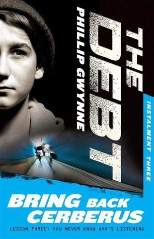The Debt. Bring Back Cerberus. By Phillip Gwynne.