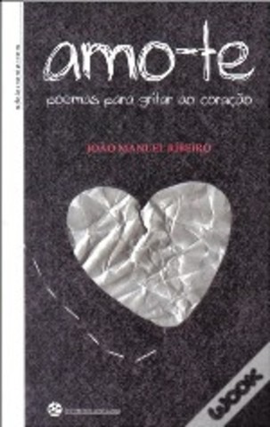 Amo-te - Poemas para Gritar ao Coração