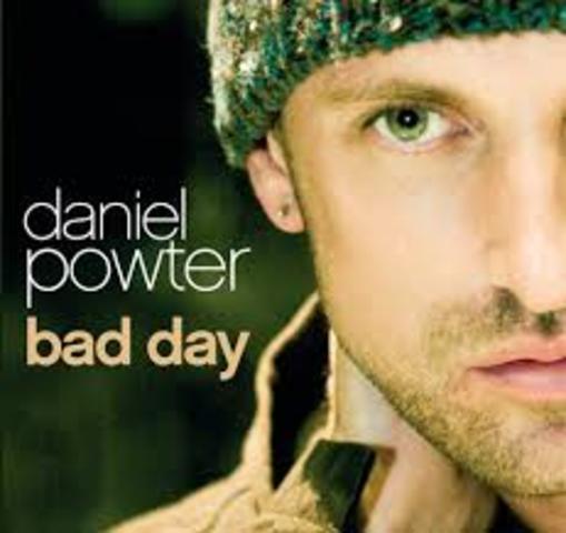 Bad Day- Daniel Powter