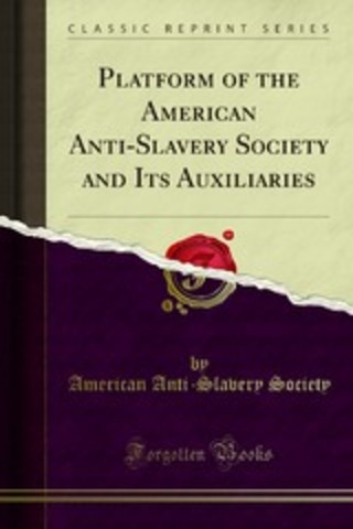 Platform of the American Anti-Slavery Society and its Auxiliaries (Slavery)