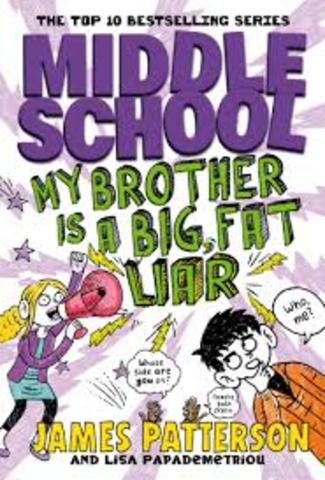 Middle School. My Brother is a Big, Fat, Liar. By James Patterson and Lisa Papademetriou.