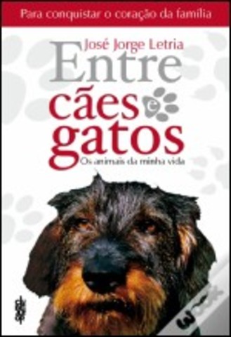 Entre Cães e Gatos: Os animais da minha vida