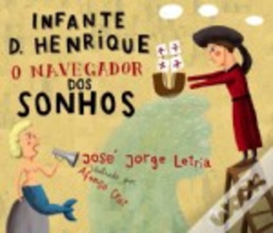 Infante D. Henrique - O Navegador dos Sonhos