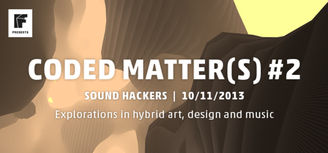 SOUND HACKERS10/11/2013 In the second edition of Coded Matter(s)