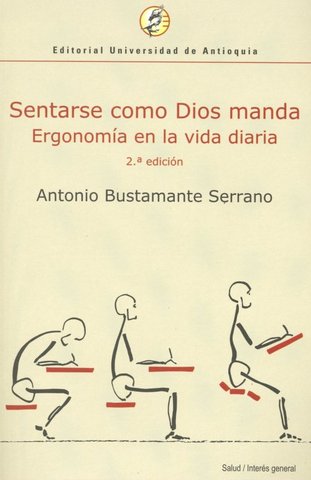 Sentarse Como Dios Manda, ergonomía en la vida diaria - Antonio Bustamante