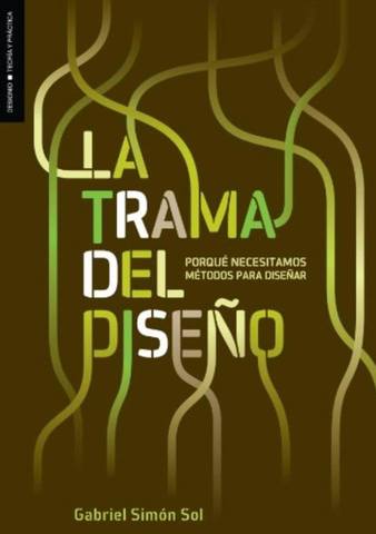 La trama del diseño. Porque necesitamos metodos para diseñar