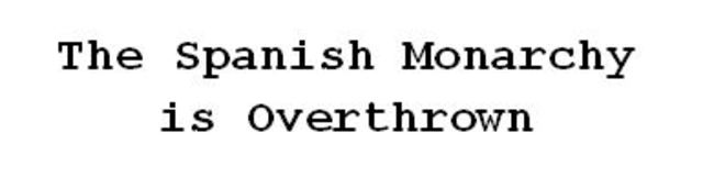 The Spanish Monarchy is Overthrown