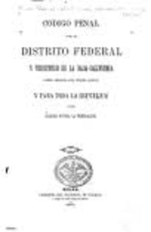 “Código Penal para el Distrito Federal y Territorio de la Baja-California sobre delitos del fuero común, y para toda la República sobre delitos contra la Federación”,