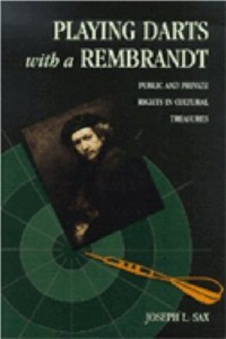 Playing Darts With A Rembrandt: Public and Private Rights in Cultural Treasures