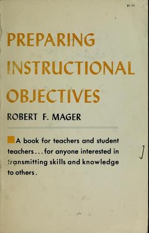 Robert Mager. Preparing objectives for programmed instruction.