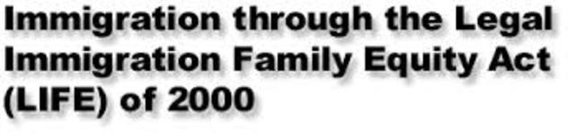 The legal Immigration Family Equity or LIFE act and LIFE Amendments of 2000