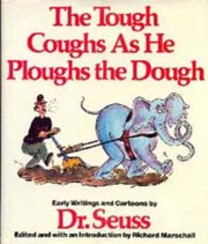 The Tough Coughs As He Ploughs The Dough: Early Writings And Cartoons By Dr. Seuss was published