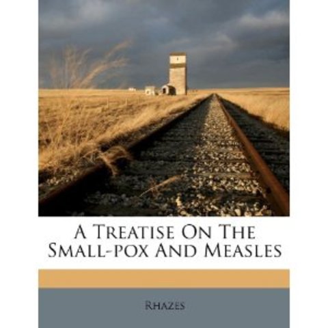 Al-Rhazi published his treatise on smallpox and measles