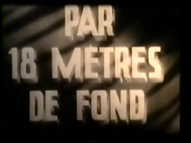 Premier film: Par dix-huit mètres de fond