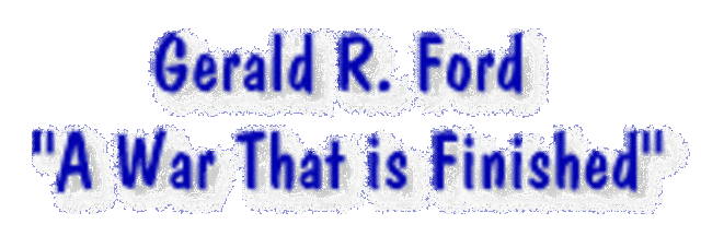 Gerald Ford calls Veitnam War "Finished"