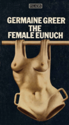 "The Female Eunuch"