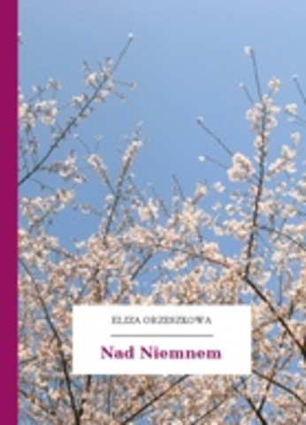Eliza Orzeszkowa-"Nad Niemnem"