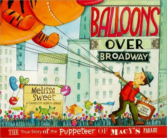Balloons over Broadway: The true story of the puppeteer of Macy's Parade by Melissa Sweet