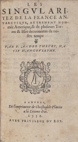 7–48. Christophe Plantin, title page from Les singularitez de la France Antartique, autrement nommée Amerique, & de plusieurs terres & isles decouvertes de nostre temps, by André Thevet,