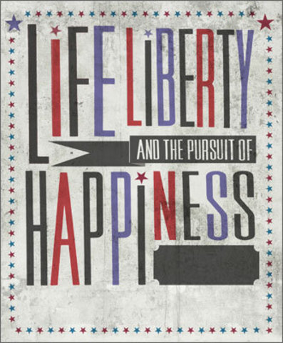 Life,Liberty, and the Pursuit of Happiness