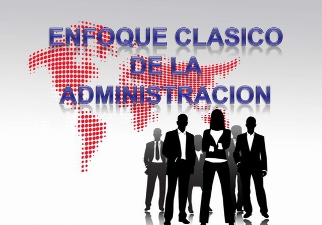 ENFOQUE CLÁSICO DE LA ADMINISTRACIÓN