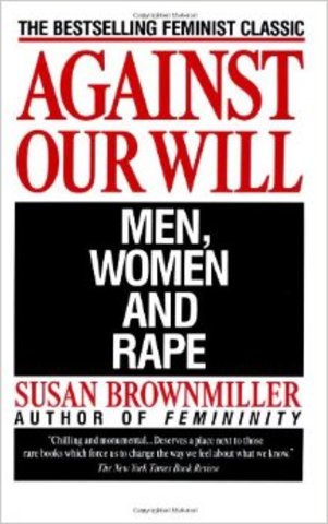 Susan Brownmiller's "Against Our Will: Men Women, and Rape"