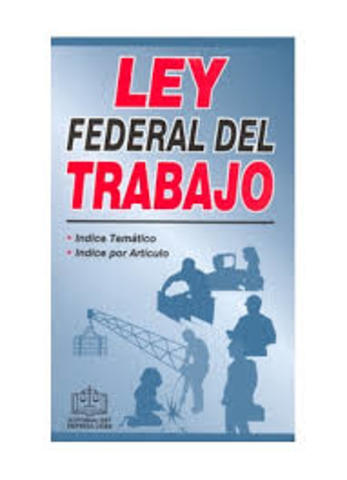 LEY FEDERAL DEL TRABAJO