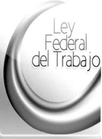 Ley Federal del Trabajo.