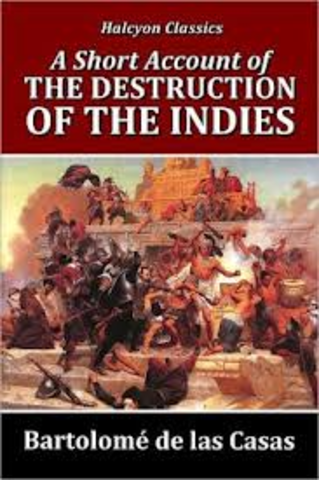 Bartolome de Las Casa writes A short account of the destruction of the Indes