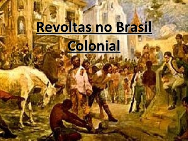 Revoltas Períodos Coloniais