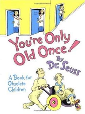 You're Only Old Once