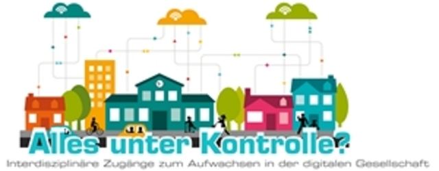Alles unter Kontrolle? Interdisziplinäre Zugänge zum Aufwachsen in der digitalen Gesellschaft - 10. Interdisziplinäre Tagung