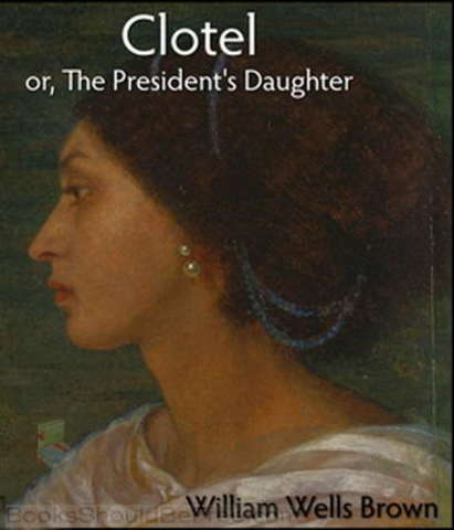 Clotel; or, The Presidnet's Daughter