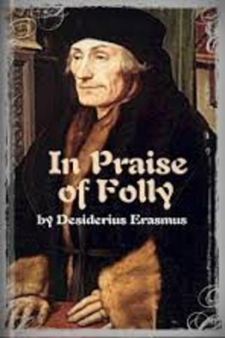 Erasmus wrote the Praise of Folly