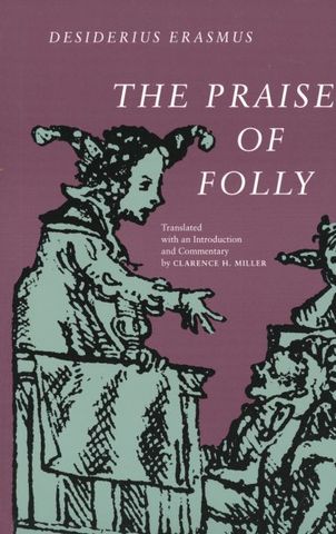 Desiderius Erasmus wrote the Praise of Folly.
