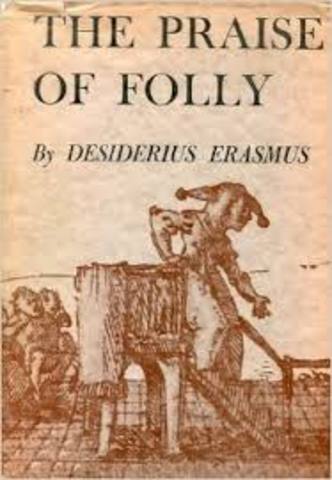 Desiderius Erasmus wrote the Praise of Folly