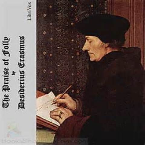 Erasmus wrote the Praise of Folly