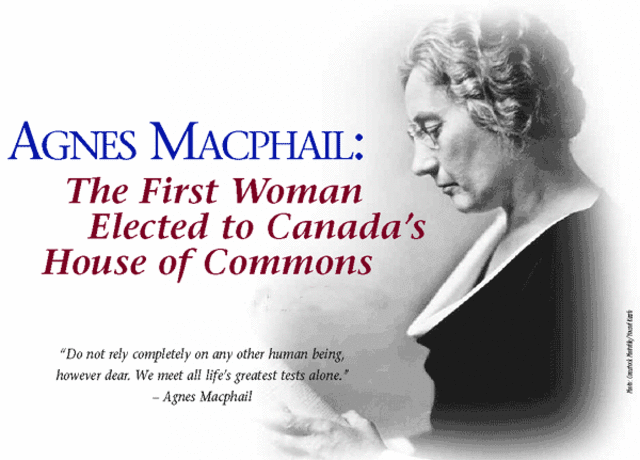 Agnes Campbell Macphail was the first woman elected to the Canadian House of Commons
