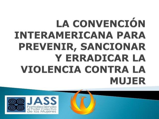 "Convención Interamericana para Prevenir, Sancionar y Erradicar laViolencia contra la Mujer"