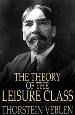 The Theory of Leisure Class: by Thorstien Veblen