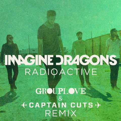 Radioactive (Grouplove & Captain Cuts Remix) - US
