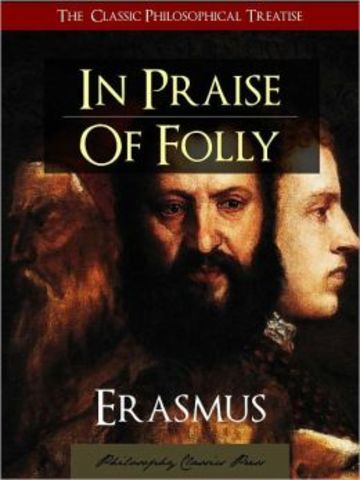 Erasmus writes his satire The Praise of Folly