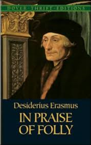 Erasmus writes his satire The Praise of Folly